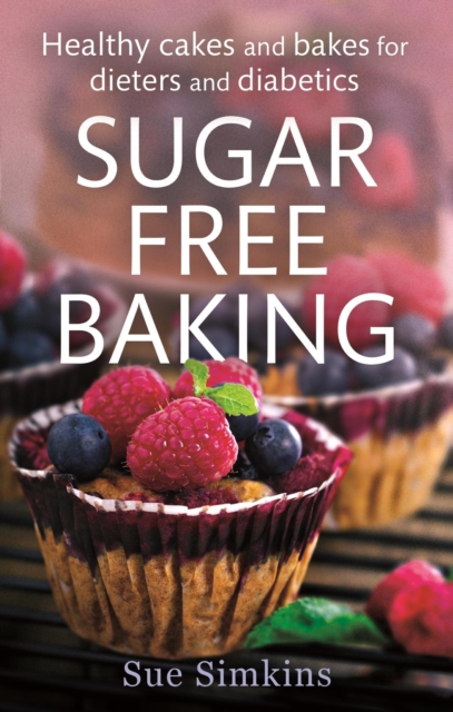 Sugar-Free Baking : Healthy cakes and bakes for dieters and diabetics, EPUB eBook