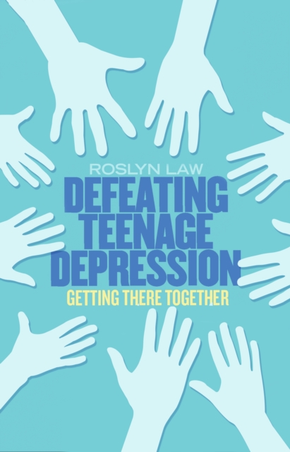 Defeating Teenage Depression : Getting There Together, EPUB eBook