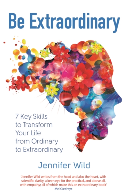 Be Extraordinary : 7 Key Skills to Transform Your Life From Ordinary to Extraordinary, Paperback / softback Book