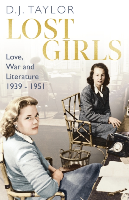 Lost Girls : Love, War and Literature: 1939-51, EPUB eBook