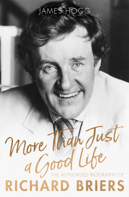 More Than Just A Good Life : The Authorised Biography of Richard Briers, Hardback Book