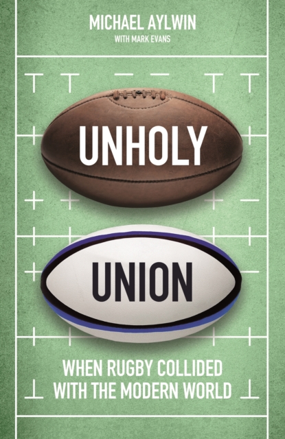 Unholy Union : When Rugby Collided with the Modern World, EPUB eBook