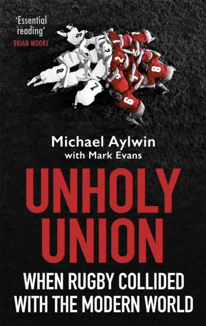 Unholy Union : When Rugby Collided with the Modern World, Paperback / softback Book