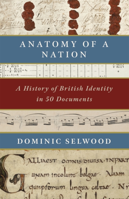 Anatomy of a Nation : A History of British Identity in 50 Documents, Hardback Book