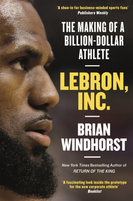 LeBron, Inc. : The Making of a Billion-Dollar Athlete, Hardback Book