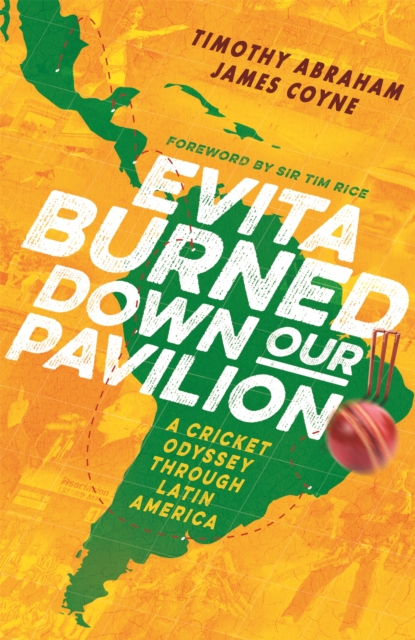 Evita Burned Down Our Pavilion : A Cricket Odyssey through Latin America, Hardback Book