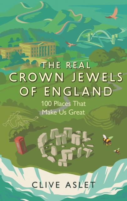 The Real Crown Jewels of England : 100 Places That Make Us Great, EPUB eBook