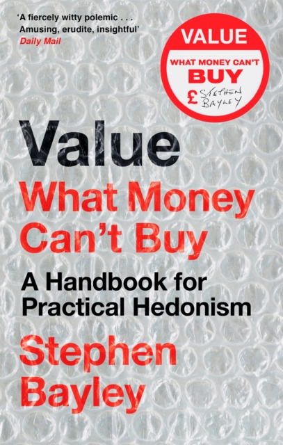 Value : What Money Can't Buy: A Handbook for Practical Hedonism, Paperback / softback Book