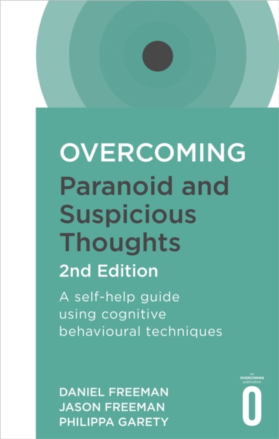 Overcoming Paranoid and Suspicious Thoughts, 2nd Edition : A self-help guide using cognitive behavioural techniques, Paperback / softback Book