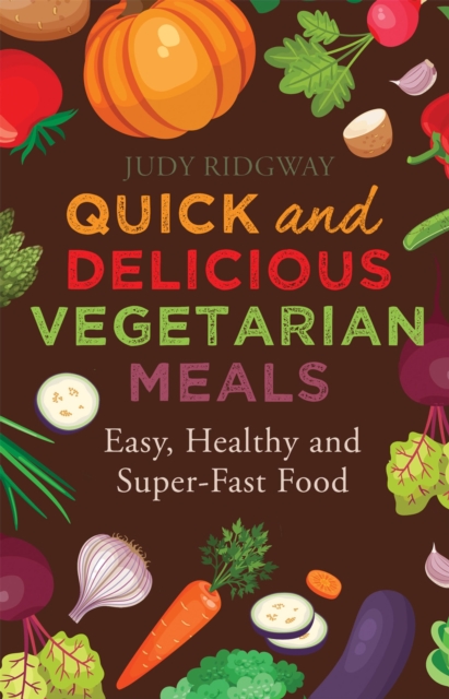 Quick and Delicious Vegetarian Meals : Easy, healthy and super-fast food, Paperback / softback Book