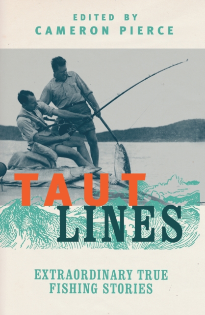 Taut Lines : Extraordinary True Fishing Stories, EPUB eBook