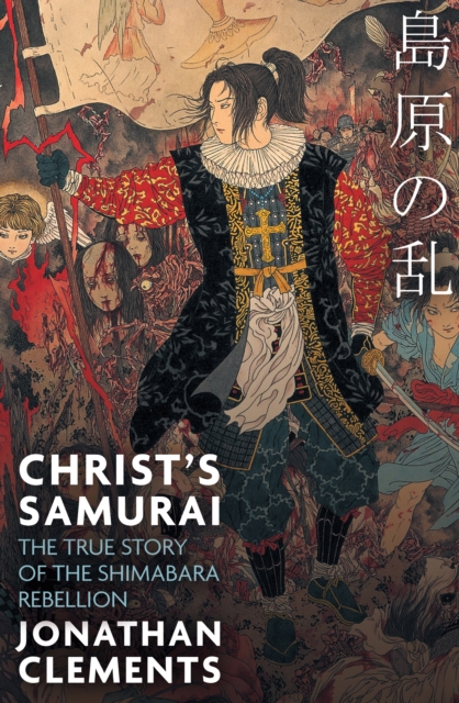Christ's Samurai : The True Story of the Shimabara Rebellion, EPUB eBook