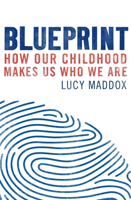 Blueprint : How our childhood makes us who we are, Paperback / softback Book