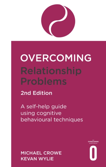 Overcoming Relationship Problems 2nd Edition : A self-help guide using cognitive behavioural techniques, Paperback / softback Book