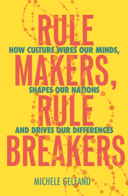 Rule Makers, Rule Breakers : Tight and Loose Cultures and the Secret Signals That Direct Our Lives, EPUB eBook