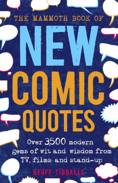 The Mammoth Book of New Comic Quotes : Over 3,500 modern gems of wit and wisdom from TV, films and stand-up, Paperback / softback Book