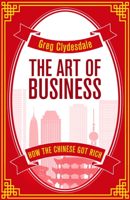 The Art of Business : How the Chinese Got Rich, EPUB eBook