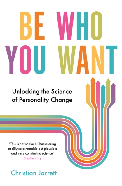 Be Who You Want : Unlocking the Science of Personality Change, Paperback / softback Book