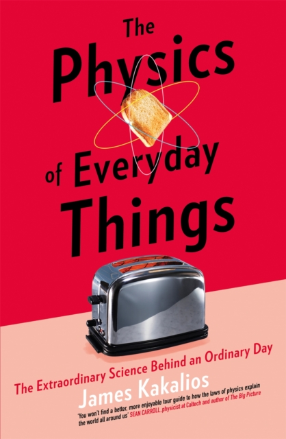 The Physics of Everyday Things : The Extraordinary Science Behind an Ordinary Day, Paperback / softback Book