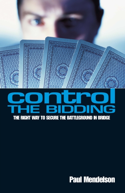 Control The Bidding : The Right Way to Secure the Battleground in Bridge, EPUB eBook