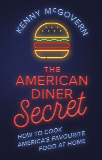 The American Diner Secret : How to Cook America's Favourite Food at Home, Paperback / softback Book