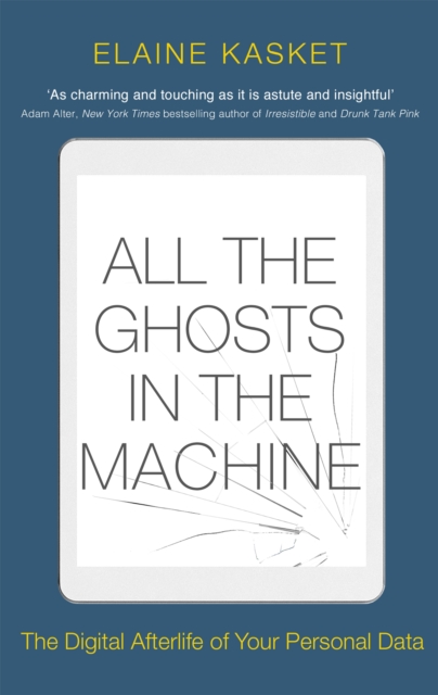 All the Ghosts in the Machine : The Digital Afterlife of your Personal Data, Paperback / softback Book