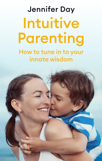 Intuitive Parenting : How to tune in to your innate wisdom, Paperback / softback Book