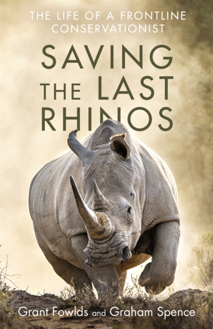 Saving the Last Rhinos : The Life of a Frontline Conservationist, Hardback Book
