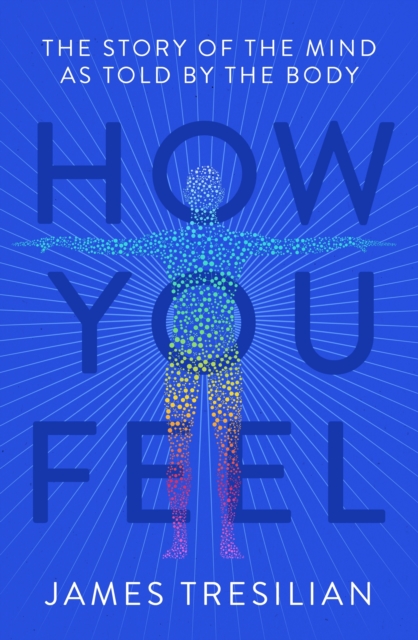 How You Feel : The Story of the Mind as Told by the Body, EPUB eBook