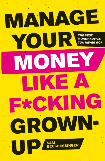 Manage Your Money Like a F*cking Grown-Up : The Best Money Advice You Never Got, EPUB eBook