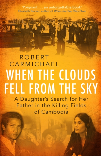 When the Clouds Fell from the Sky : A Daughter's Search for Her Father in the Killing Fields of Cambodia, EPUB eBook