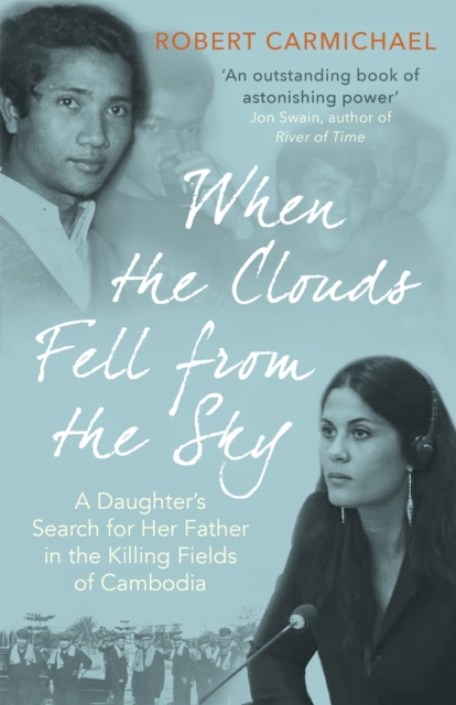 When the Clouds Fell from the Sky : A Daughter's Search for Her Father in the Killing Fields of Cambodia, Paperback / softback Book