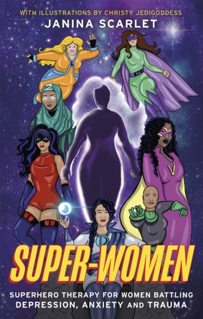 Super-Women : Superhero Therapy for Women Battling Depression, Anxiety and Trauma, Paperback / softback Book