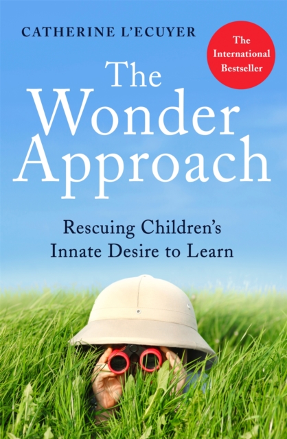 The Wonder Approach : Rescuing Children's Innate Desire to Learn, Paperback / softback Book