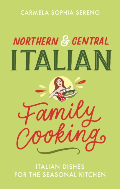 Northern & Central Italian Family Cooking : Italian Dishes for the Seasonal Kitchen, EPUB eBook