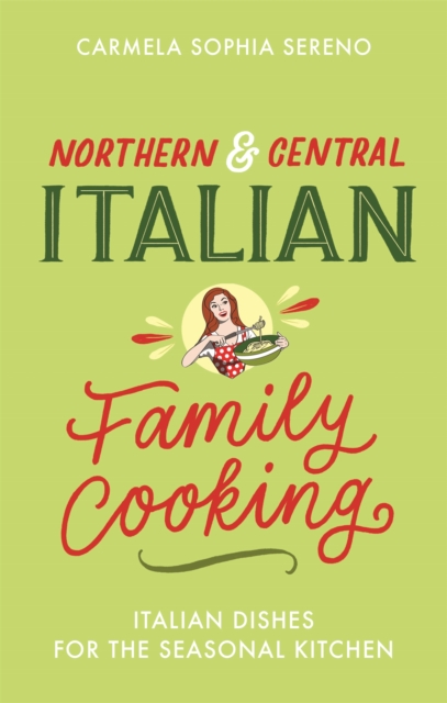 Northern & Central Italian Family Cooking : Italian Dishes for the Seasonal Kitchen, Paperback / softback Book