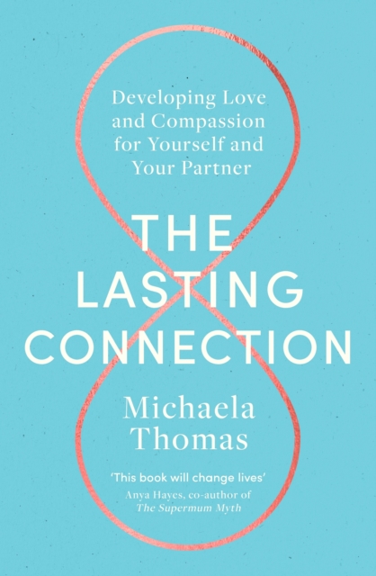 The Lasting Connection : Developing Love and Compassion for Yourself and Your Partner, EPUB eBook