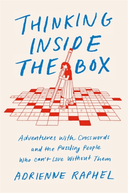 Thinking Inside the Box : Adventures with Crosswords and the Puzzling People Who Can't Live Without Them, Hardback Book