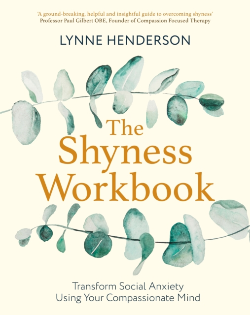 The Shyness Workbook : Take Control of Social Anxiety Using Your Compassionate Mind, EPUB eBook