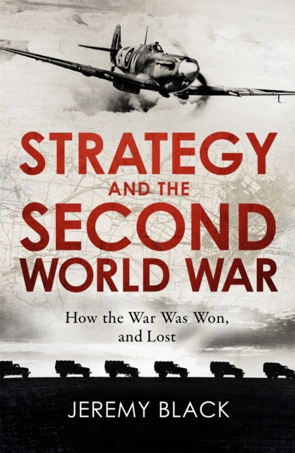 Strategy and the Second World War : How the War was Won, and Lost, Paperback / softback Book