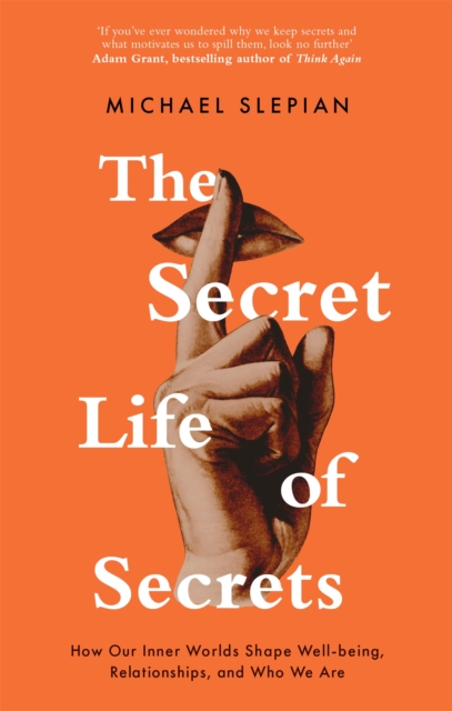 The Secret Life Of Secrets : How Our Inner Worlds Shape Well-being, Relationships, and Who We Are, Paperback / softback Book