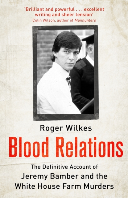 Blood Relations : The Definitive Account of Jeremy Bamber and the White House Farm Murders, Paperback / softback Book