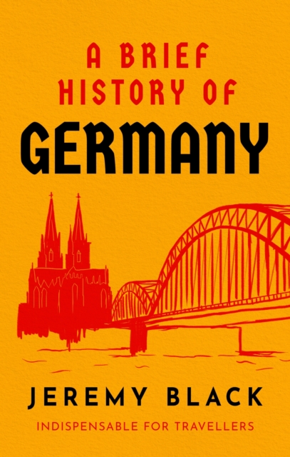A Brief History of Germany : Indispensable for Travellers, EPUB eBook