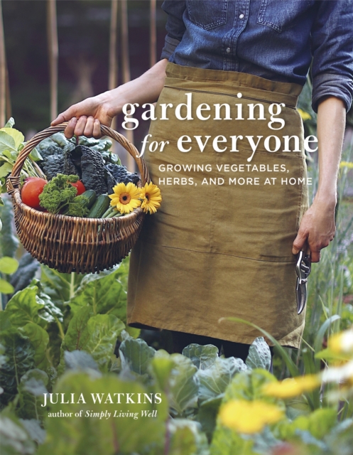 Gardening for Everyone : Growing Vegetables, Herbs and More at Home, Hardback Book