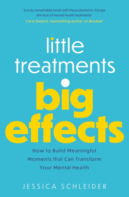 Little Treatments, Big Effects : How to Build Meaningful Moments that Can Transform Your Mental Health, EPUB eBook