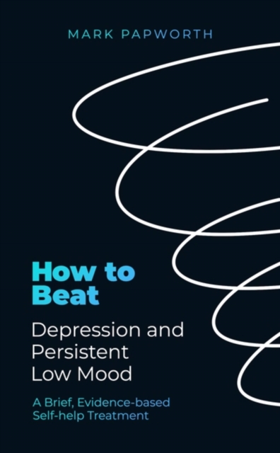 How to Beat Depression and Persistent Low Mood : A Brief, Evidence-based Self-help Treatment, Paperback / softback Book
