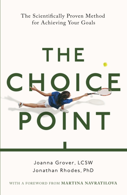 The Choice Point : The Scientifically Proven Method for Achieving Your Goals, Hardback Book