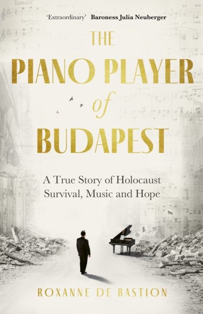 The Piano Player of Budapest : A True Story of Holocaust Survival, Music and Hope, Hardback Book