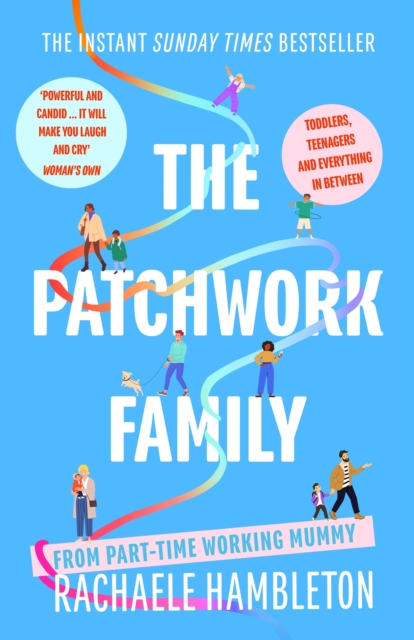 The Patchwork Family : Toddlers, Teenagers and Everything in Between from Part-Time Working Mummy, Paperback / softback Book