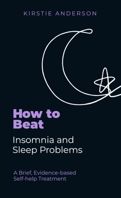 How To Beat Insomnia and Sleep Problems : A Brief, Evidence-based Self-help Treatment, Paperback / softback Book